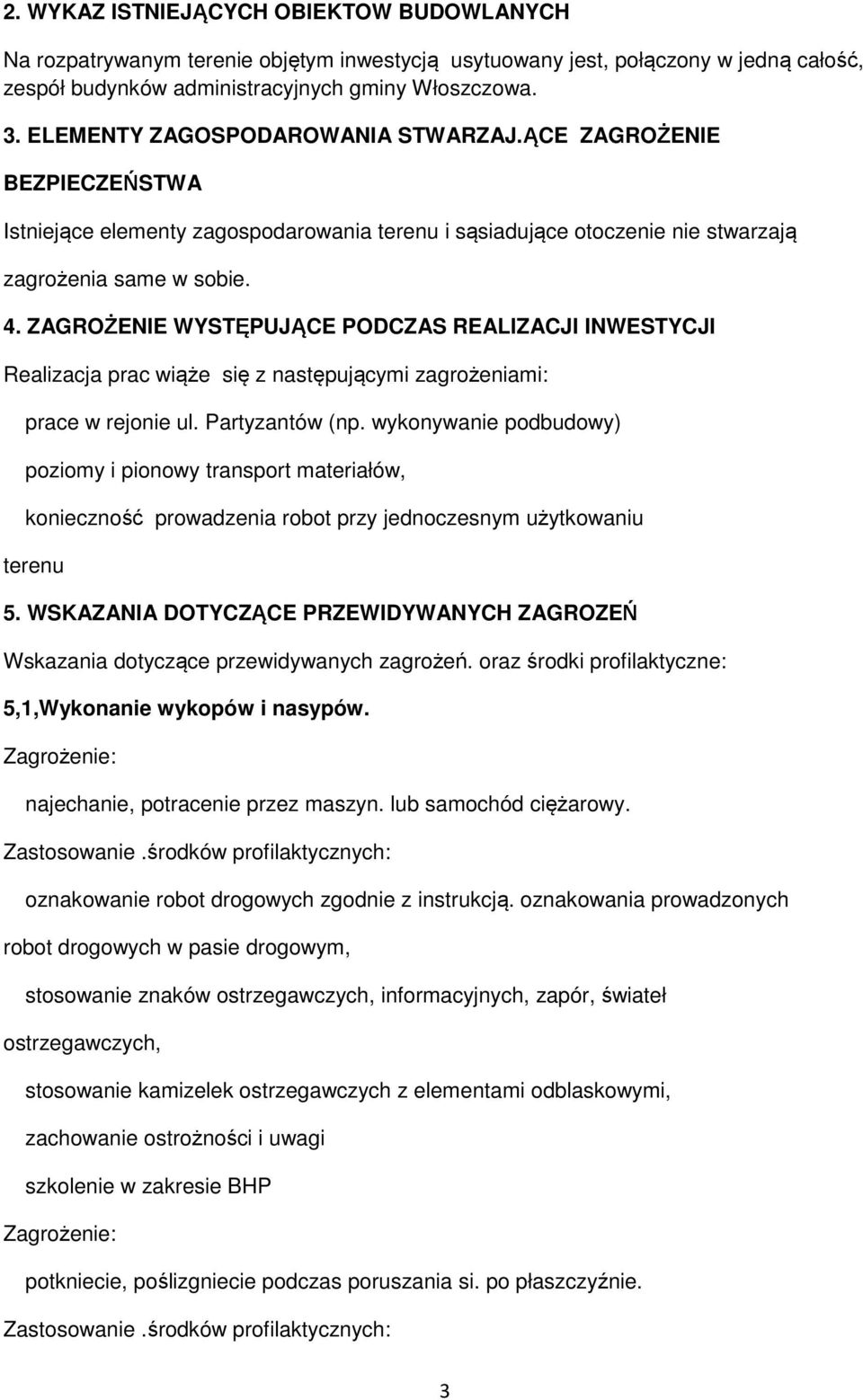ZAGROŻENIE WYSTĘPUJĄCE PODCZAS REALIZACJI INWESTYCJI Realizacja prac wiąże się z następującymi zagrożeniami: prace w rejonie ul. Partyzantów (np.