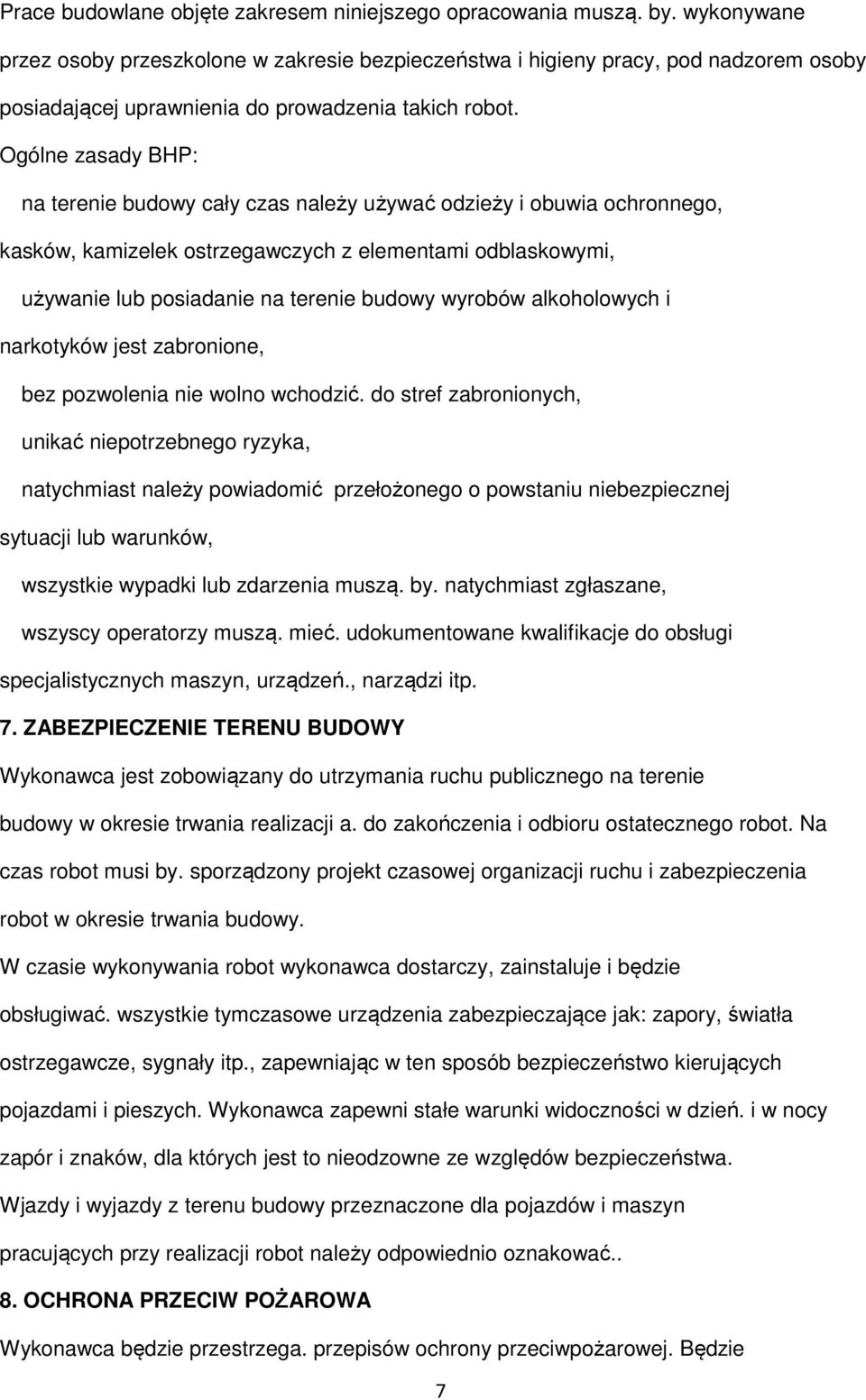 Ogólne zasady BHP: na terenie budowy cały czas należy używać odzieży i obuwia ochronnego, kasków, kamizelek ostrzegawczych z elementami odblaskowymi, używanie lub posiadanie na terenie budowy wyrobów