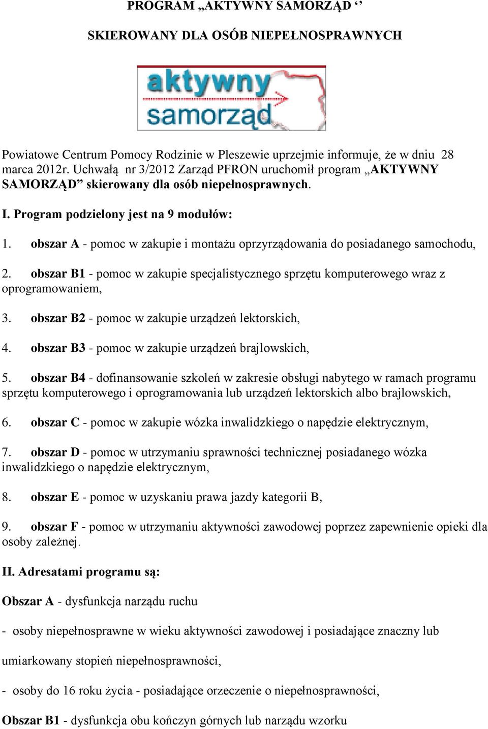 obszar A - pomoc w zakupie i montażu oprzyrządowania do posiadanego samochodu, 2. obszar B1 - pomoc w zakupie specjalistycznego sprzętu komputerowego wraz z oprogramowaniem, 3.