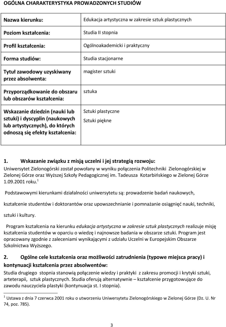 Studia II stopnia Ogólnoakademicki i praktyczny Studia stacjonarne magister sztuki sztuka Sztuki plastyczne Sztuki piękne 1.