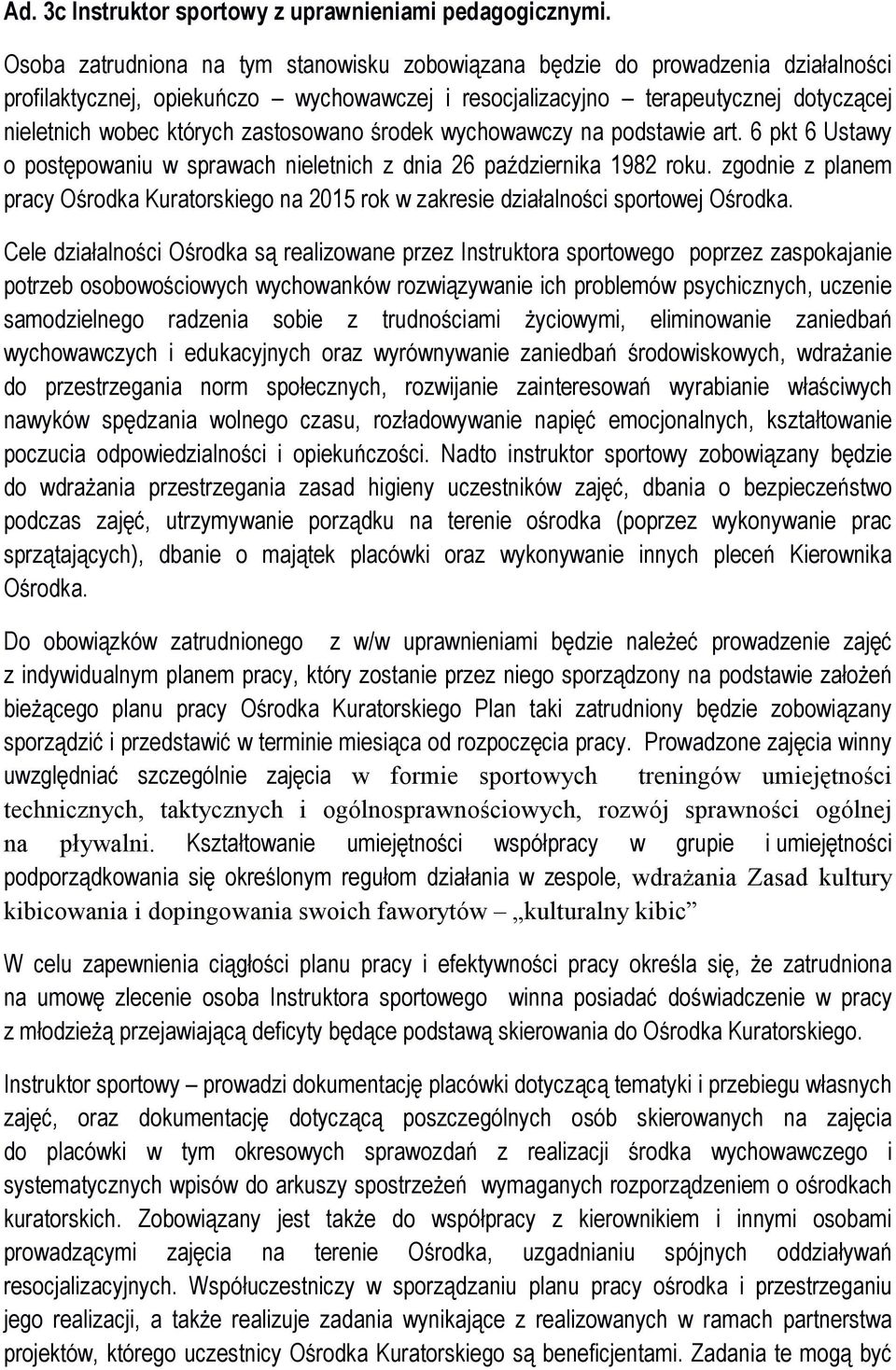 zastosowano środek wychowawczy na podstawie art. 6 pkt 6 Ustawy o postępowaniu w sprawach nieletnich z dnia 26 października 1982 roku.