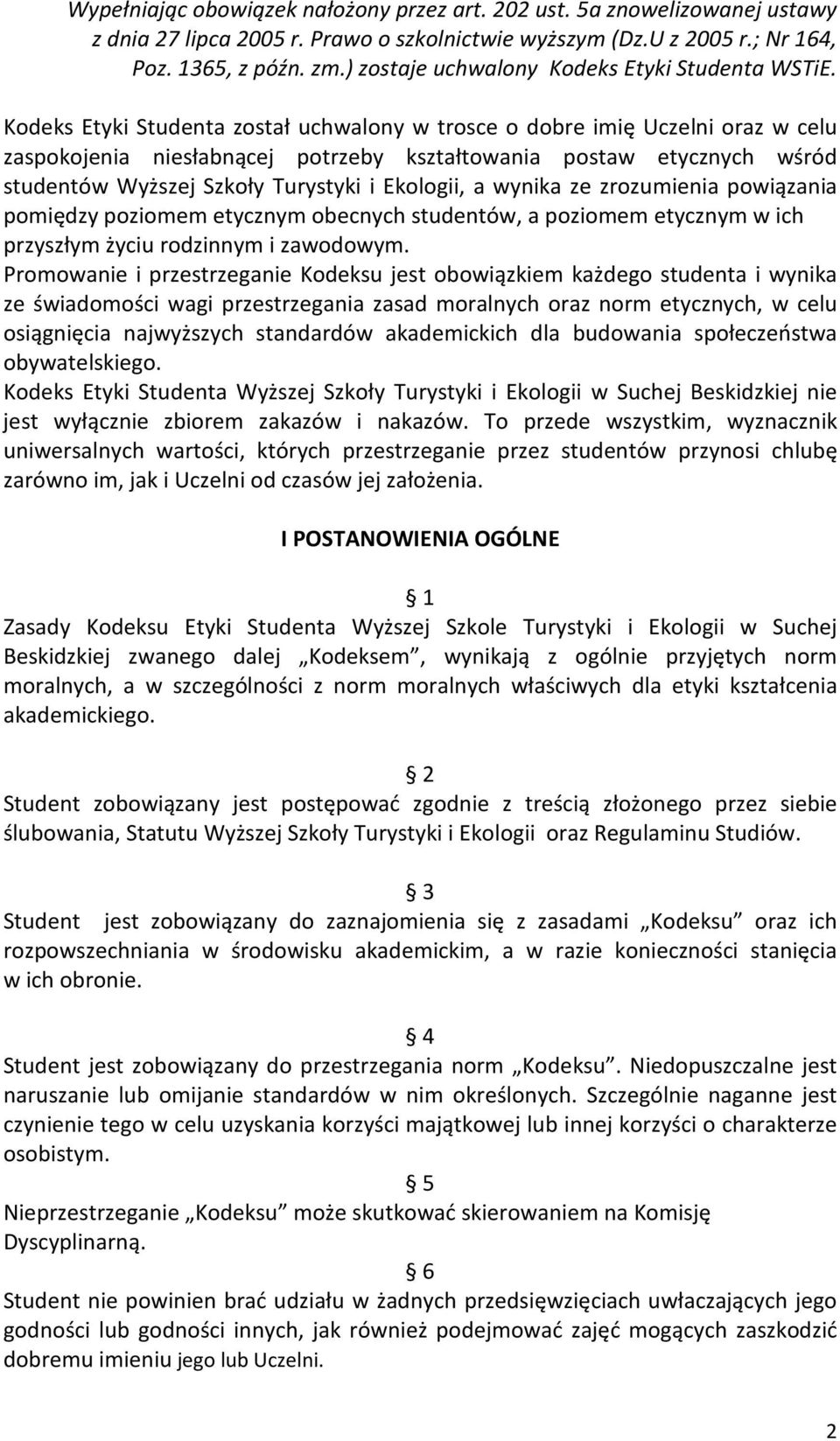 Kodeks Etyki Studenta został uchwalony w trosce o dobre imię Uczelni oraz w celu zaspokojenia niesłabnącej potrzeby kształtowania postaw etycznych wśród studentów Wyższej Szkoły Turystyki i Ekologii,