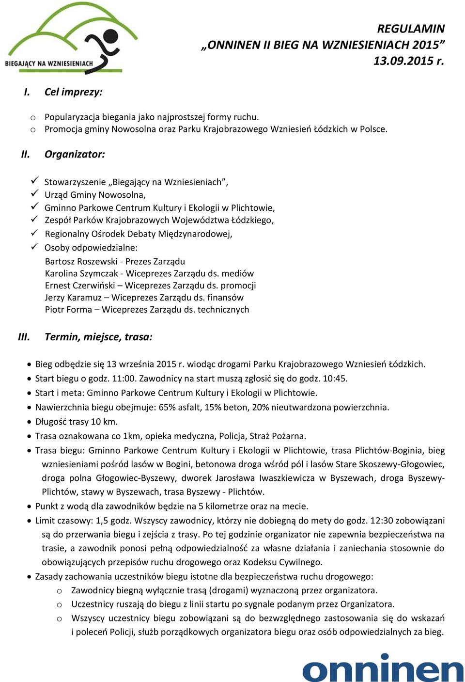 Organizator: Stowarzyszenie Biegający na Wzniesieniach, Urząd Gminy Nowosolna, Gminno Parkowe Centrum Kultury i Ekologii w Plichtowie, Zespół Parków Krajobrazowych Województwa Łódzkiego, Regionalny