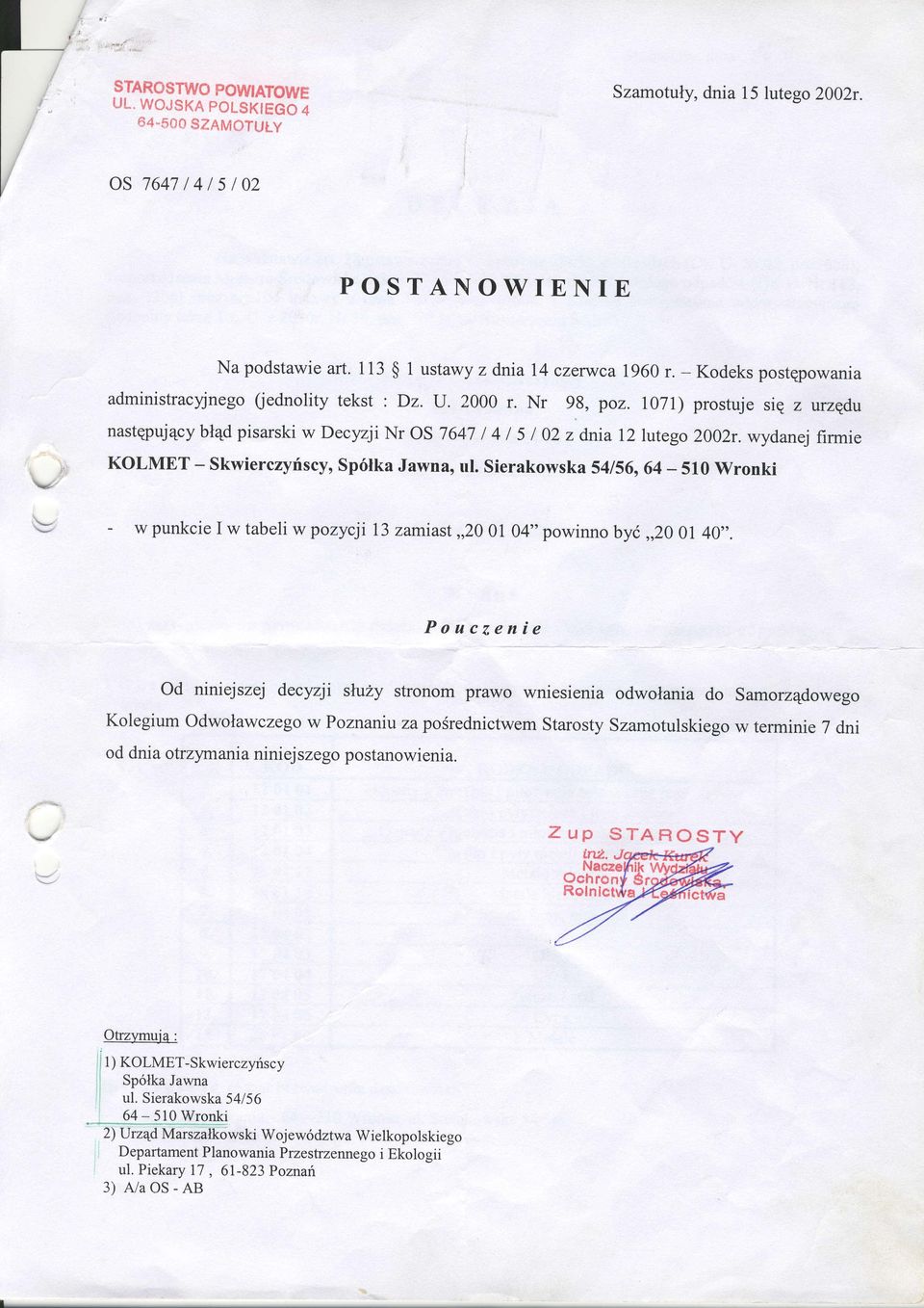 wydanejfirmie KOLMET - Skwierczyrf,scy, Sp6lka Jawna, ul. Sierakowska 54156,64-510 Wronki - w punkcie I w tabeli w pozycji 13 zamiast,,20l04" powiruro byi,,20 0l 40". Od niniejszej decyzji sht?