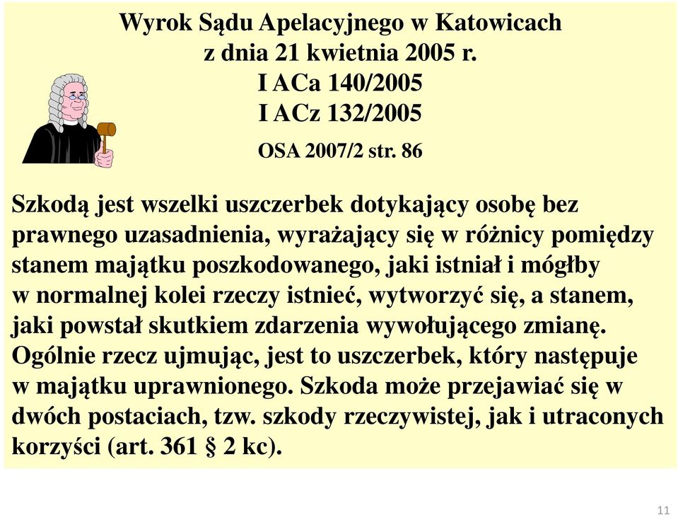 jaki istniał i mógłby w normalnej kolei rzeczy istnieć, wytworzyć się, a stanem, jaki powstał skutkiem zdarzenia wywołującego zmianę.