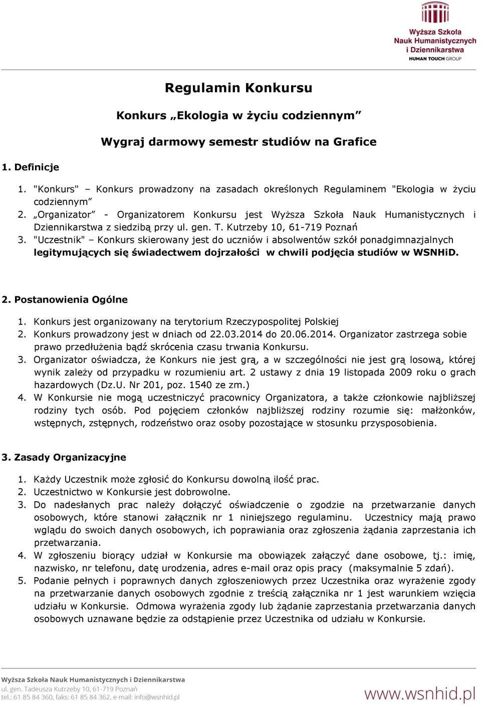 Organizator - Organizatorem Konkursu jest Wyższa Szkoła Nauk Humanistycznych i Dziennikarstwa z siedzibą przy ul. gen. T. Kutrzeby 10, 61-719 Poznań 3.