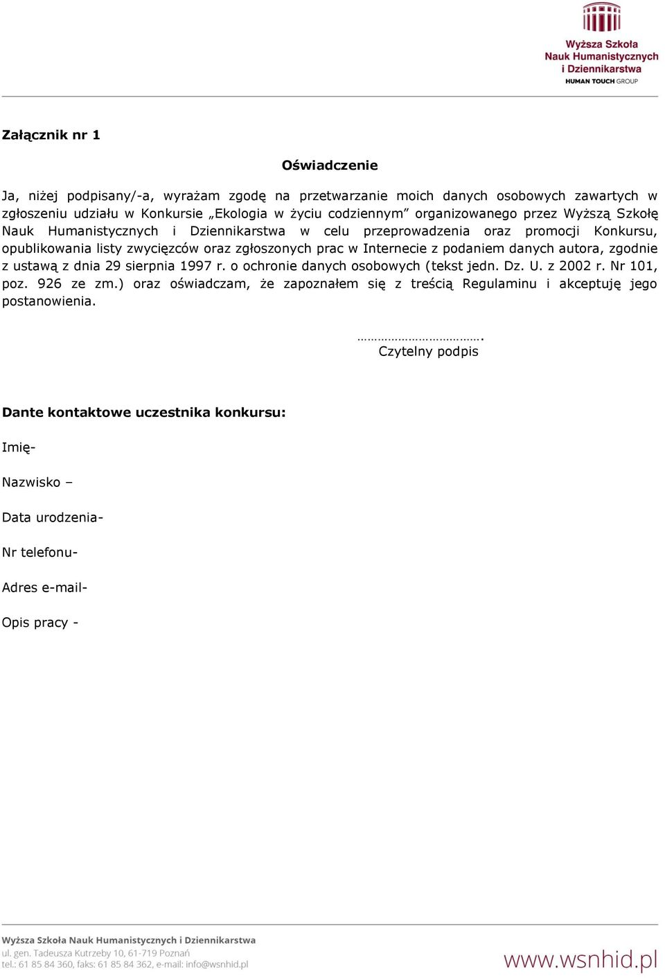 Internecie z podaniem danych autora, zgodnie z ustawą z dnia 29 sierpnia 1997 r. o ochronie danych osobowych (tekst jedn. Dz. U. z 2002 r. Nr 101, poz. 926 ze zm.