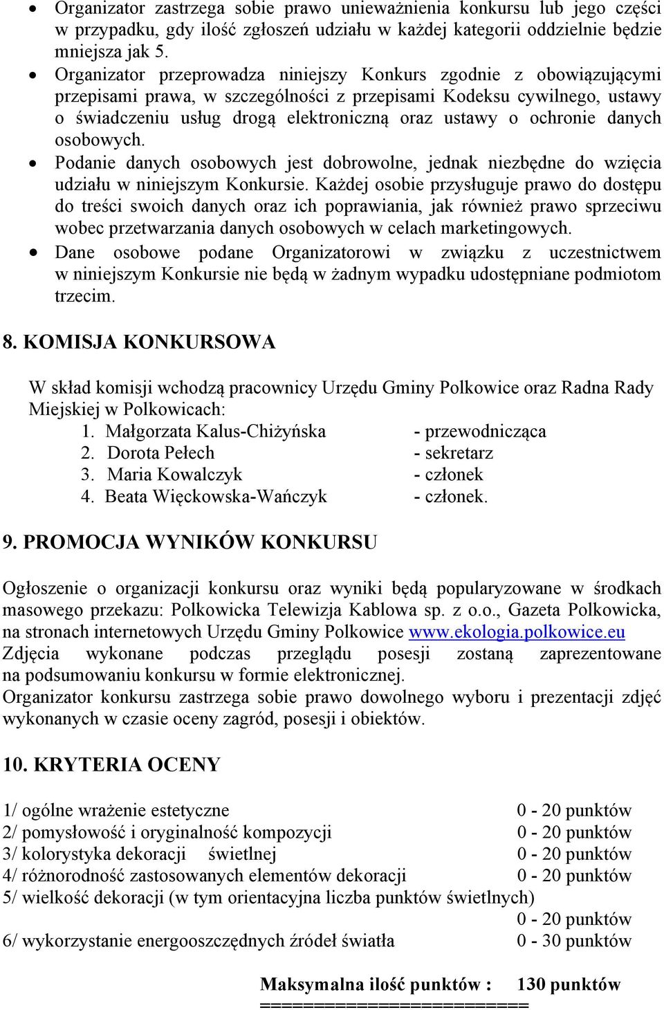 ochronie danych osobowych. Podanie danych osobowych jest dobrowolne, jednak niezbędne do wzięcia udziału w niniejszym Konkursie.