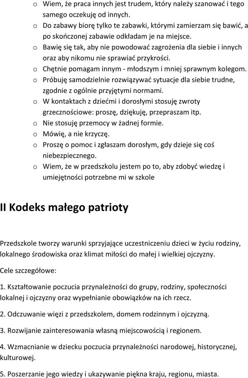 o Bawię się tak, aby nie powodować zagrożenia dla siebie i innych oraz aby nikomu nie sprawiać przykrości. o Chętnie pomagam innym - młodszym i mniej sprawnym kolegom.