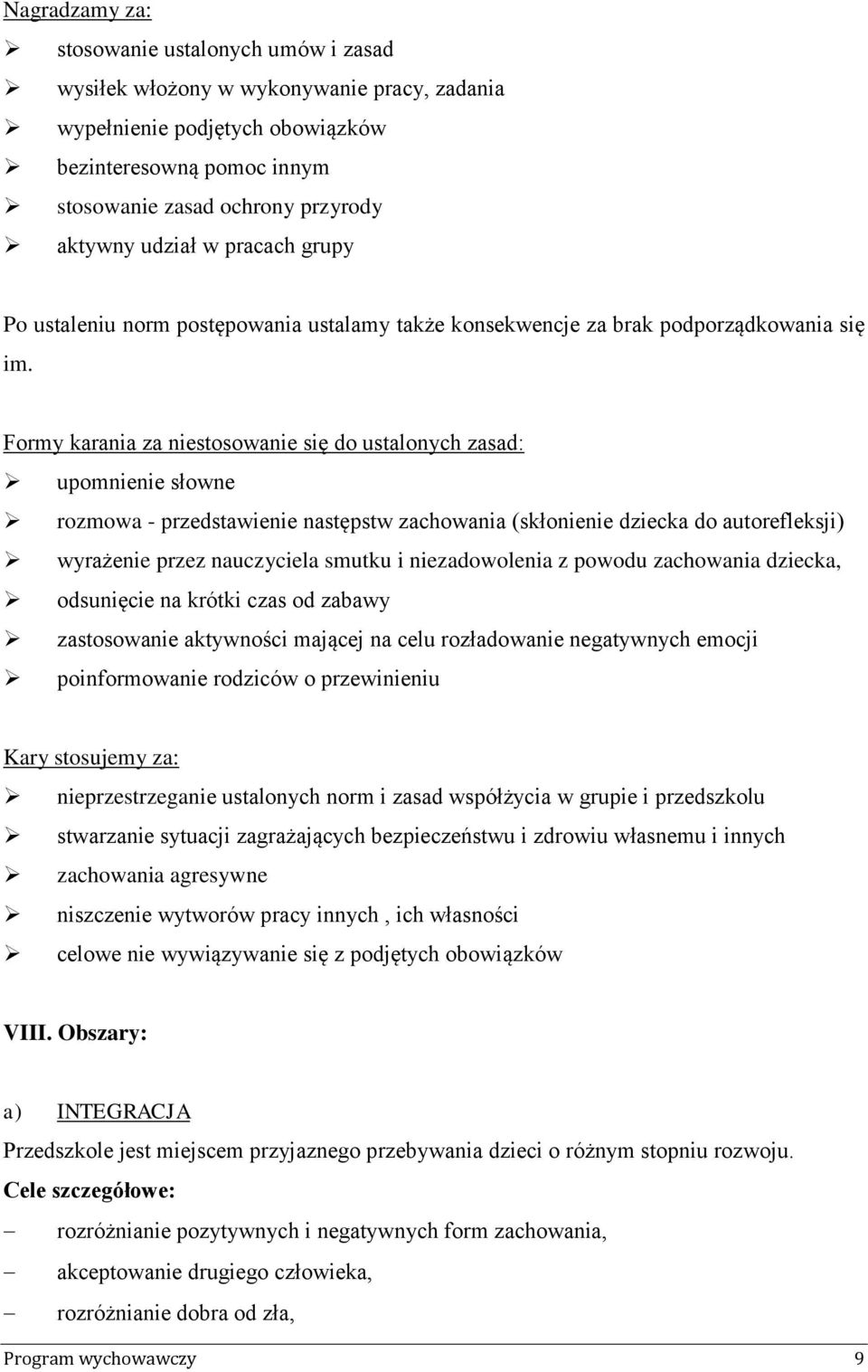 Formy karania za niestosowanie się do ustalonych zasad: upomnienie słowne rozmowa - przedstawienie następstw zachowania (skłonienie dziecka do autorefleksji) wyrażenie przez nauczyciela smutku i