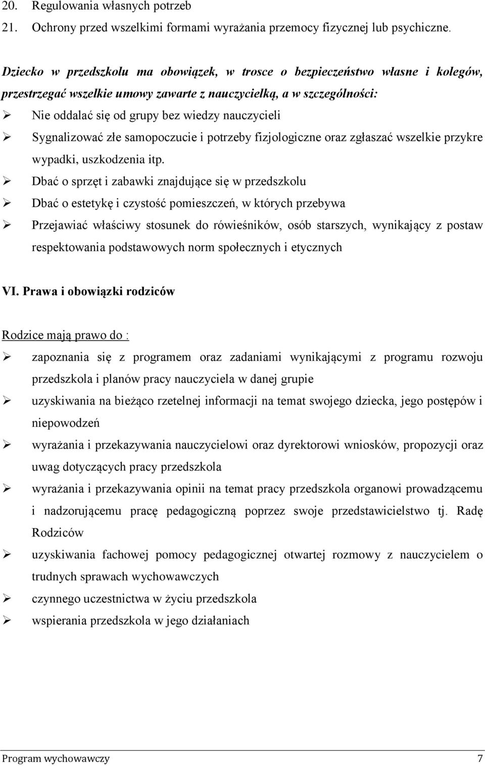 Sygnalizować złe samopoczucie i potrzeby fizjologiczne oraz zgłaszać wszelkie przykre wypadki, uszkodzenia itp.