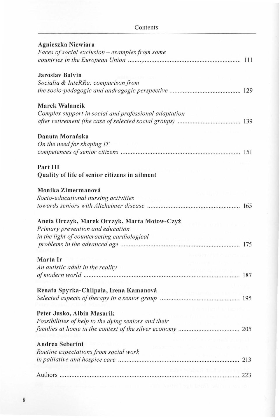 ..... 129 Marek Walancik Complex support in social and professional adaptation after retirement (the case of selected social groups).