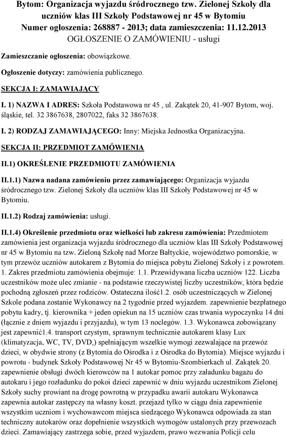 Zakątek 20, 41-907 Bytm, wj. śląskie, tel. 32 3867638, 2807022, faks 32 3867638. I. 2) RODZAJ ZAMAWIAJĄCEGO: Inny: Miejska Jednstka Organizacyjna. SEKCJA II: PRZEDMIOT ZAMÓWIENIA II.