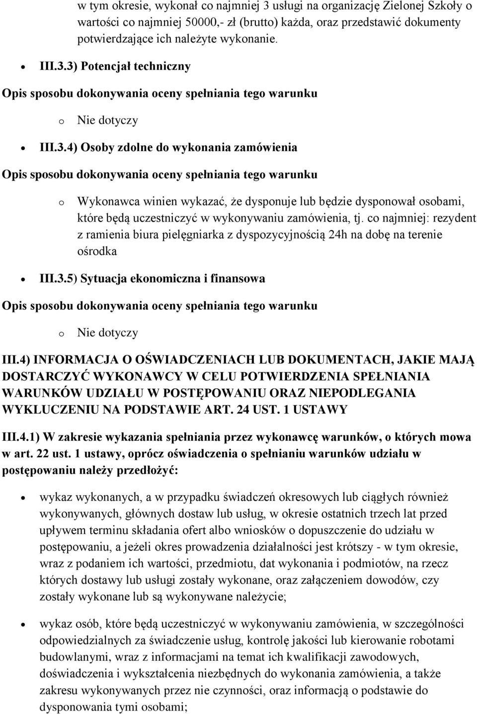 c najmniej: rezydent z ramienia biura pielęgniarka z dyspzycyjnścią 24h na dbę na terenie śrdka III.3.5) Sytuacja eknmiczna i finanswa Nie dtyczy III.