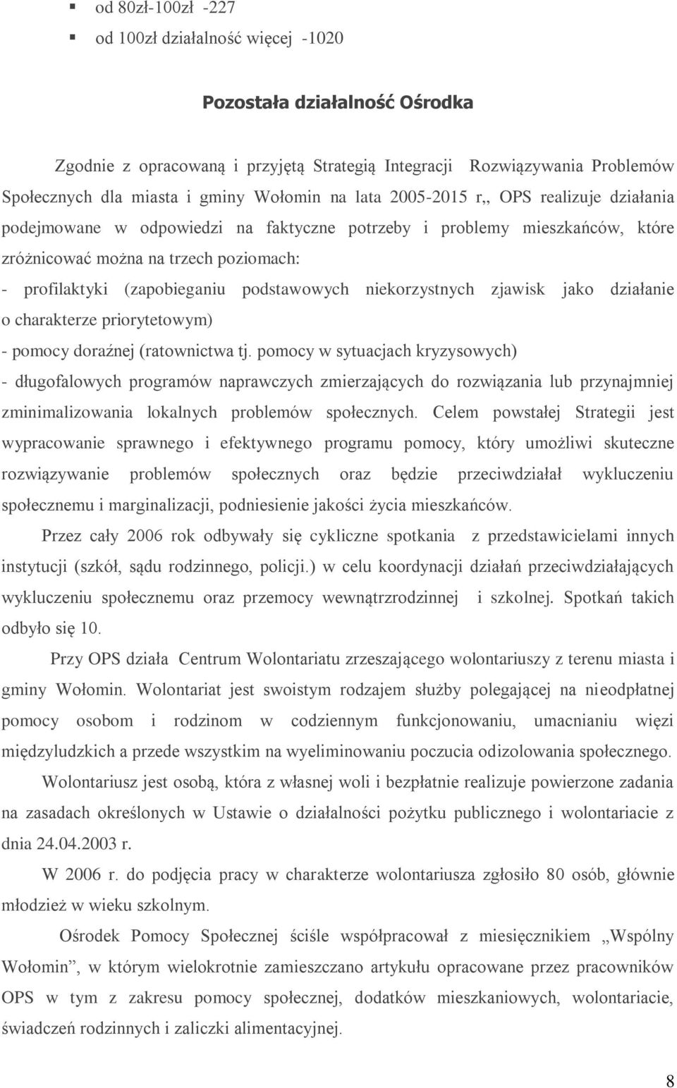 podstawowych niekorzystnych zjawisk jako działanie o charakterze priorytetowym) - pomocy doraźnej (ratownictwa tj.