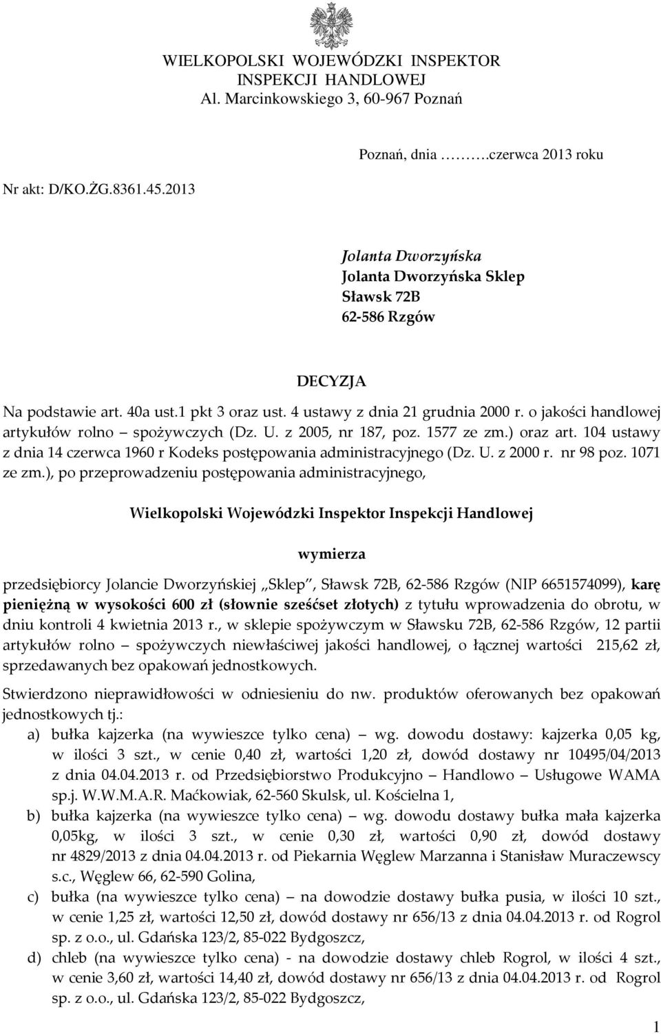 o jakości handlowej artykułów rolno spożywczych (Dz. U. z 2005, nr 187, poz. 1577 ze zm.) oraz art. 104 ustawy z dnia 14 czerwca 1960 r Kodeks postępowania administracyjnego (Dz. U. z 2000 r.