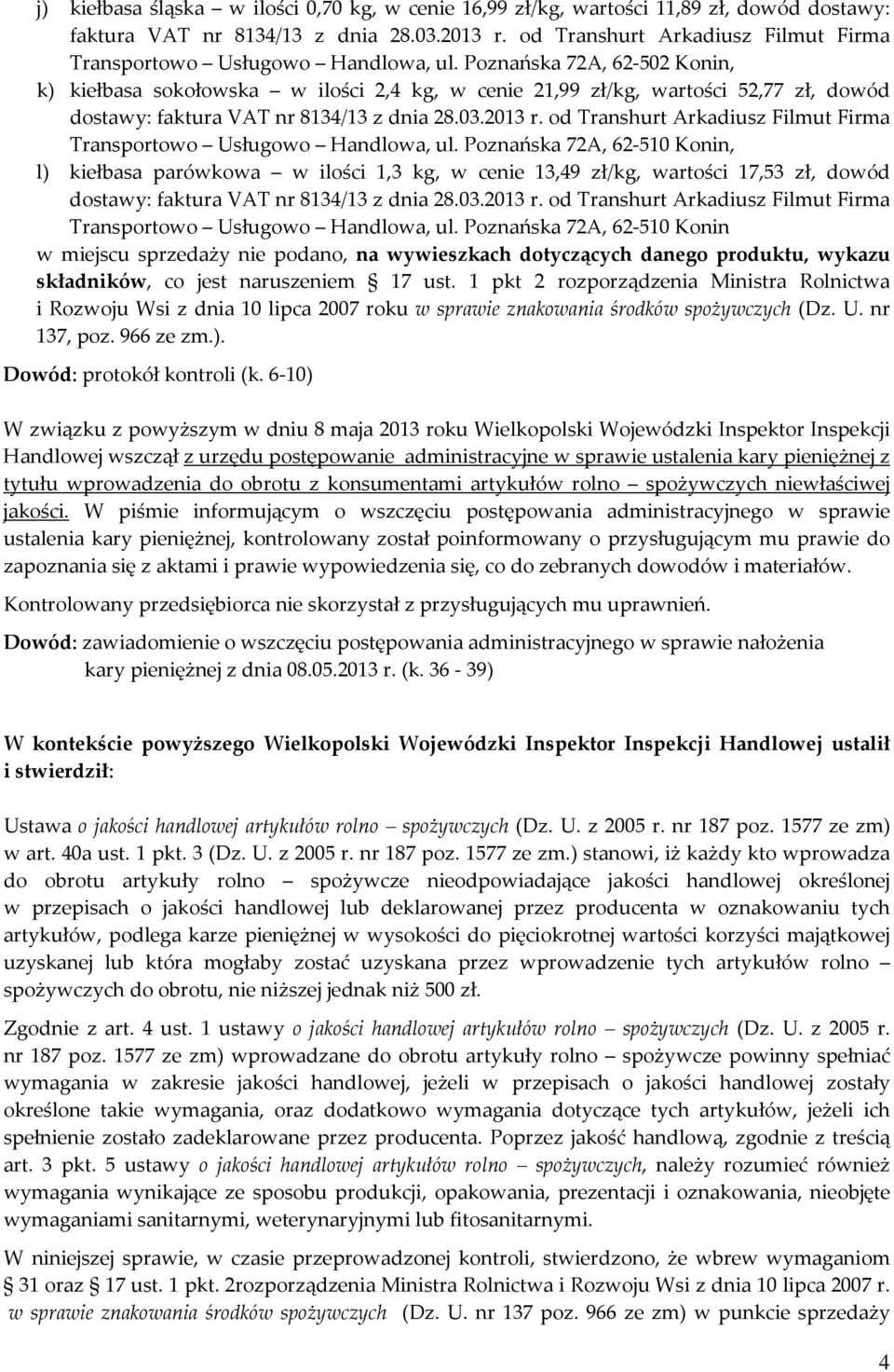 Poznańska 72A, 62-502 Konin, k) kiełbasa sokołowska w ilości 2,4 kg, w cenie 21,99 zł/kg, wartości 52,77 zł, dowód Transportowo Usługowo Handlowa, ul.