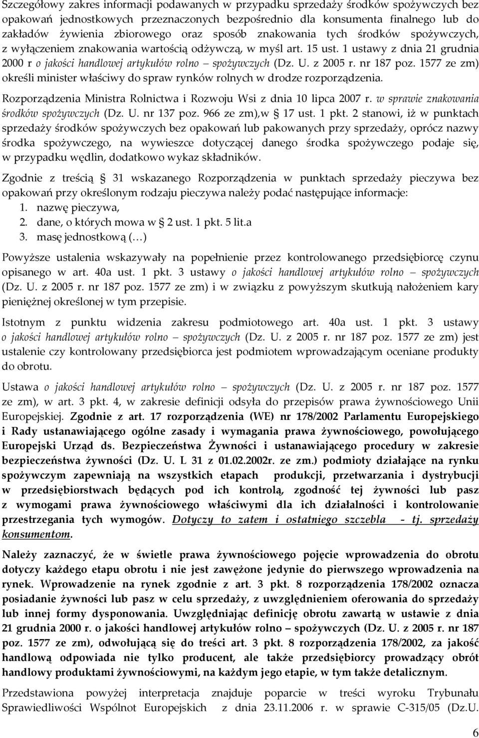 U. z 2005 r. nr 187 poz. 1577 ze zm) określi minister właściwy do spraw rynków rolnych w drodze rozporządzenia. Rozporządzenia Ministra Rolnictwa i Rozwoju Wsi z dnia 10 lipca 2007 r.