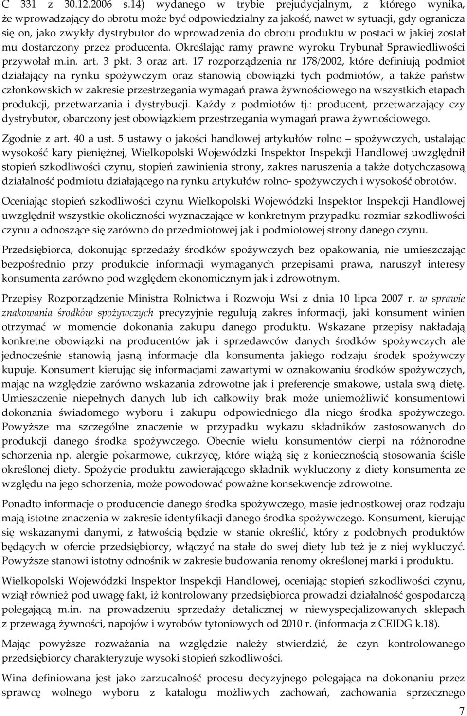 do obrotu produktu w postaci w jakiej został mu dostarczony przez producenta. Określając ramy prawne wyroku Trybunał Sprawiedliwości przywołał m.in. art. 3 pkt. 3 oraz art.