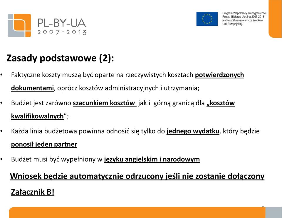 kwalifikowalnych ; Każda linia budżetowa powinna odnosić się tylko do jednego wydatku, który będzie ponosił jeden partner