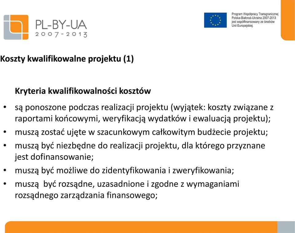 budżecie projektu; musząbyć niezbędne do realizacji projektu, dla którego przyznane jest dofinansowanie; muszą być możliwe