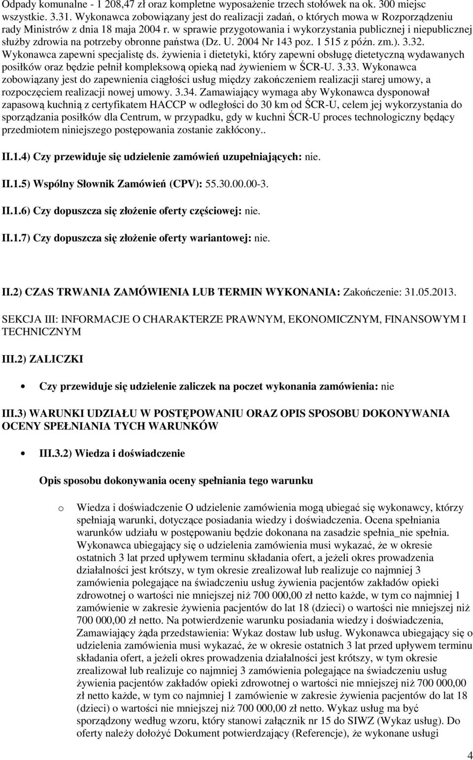 w sprawie przygotowania i wykorzystania publicznej i niepublicznej słuŝby zdrowia na potrzeby obronne państwa (Dz. U. 2004 Nr 143 poz. 1 515 z późn. zm.). 3.32. Wykonawca zapewni specjalistę ds.