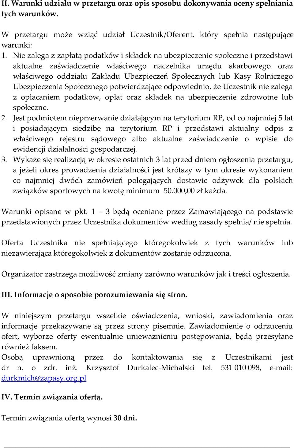 lub Kasy Rolniczego Ubezpieczenia Społecznego potwierdzające odpowiednio, że Uczestnik nie zalega z opłacaniem podatków, opłat oraz składek na ubezpieczenie zdrowotne lub społeczne. 2.