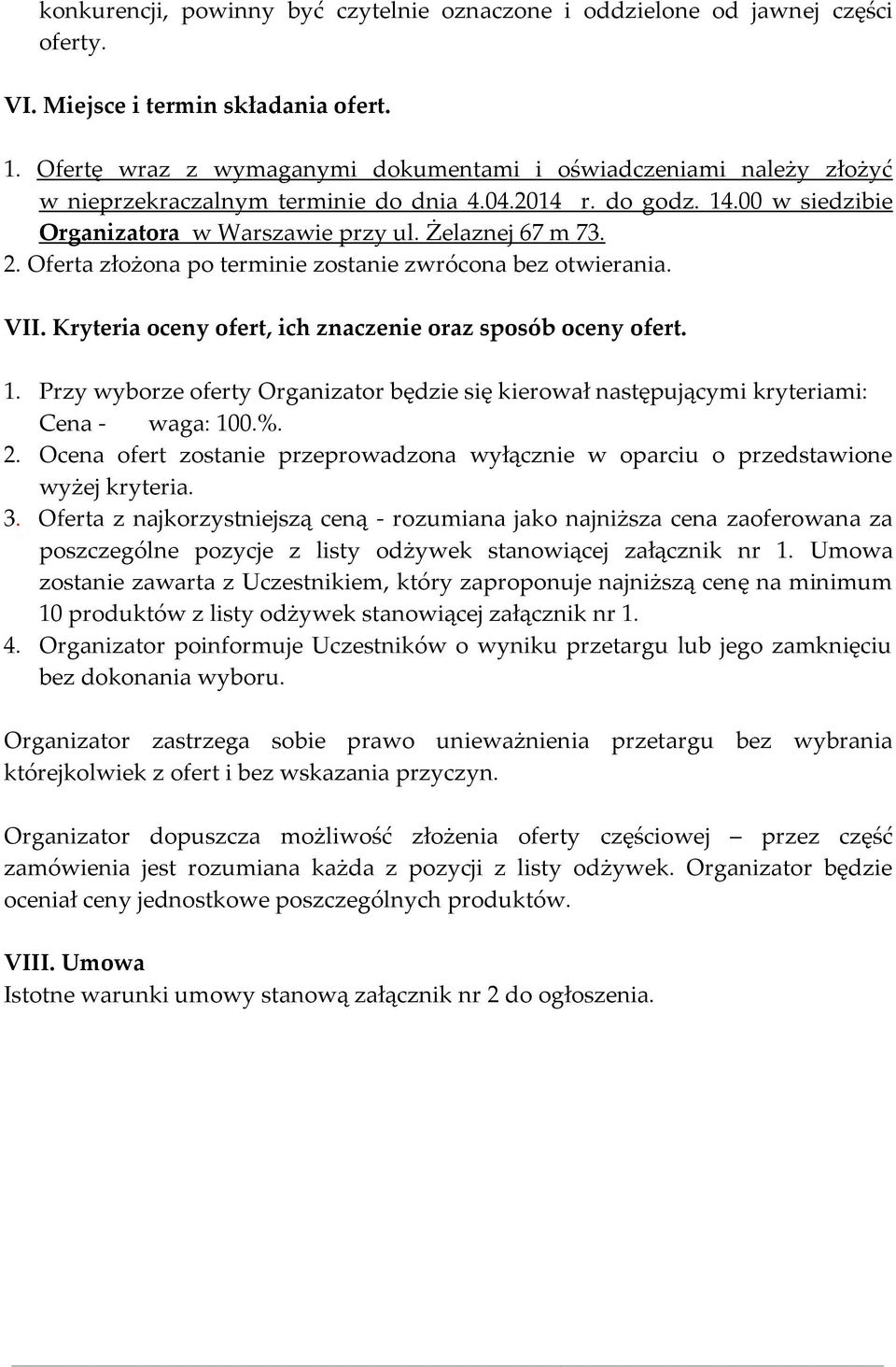 Oferta złożona po terminie zostanie zwrócona bez otwierania. VII. Kryteria oceny ofert, ich znaczenie oraz sposób oceny ofert. 1.