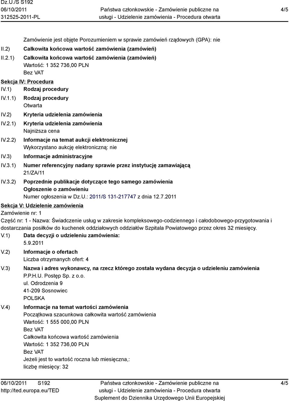 736,00 PLN Sekcja IV: Procedura IV.1) Rodzaj procedury IV.1.1) IV.2) IV.2.1) IV.2.2) IV.3) IV.3.1) IV.3.2) Rodzaj procedury Otwarta Kryteria udzielenia zamówienia Kryteria udzielenia zamówienia