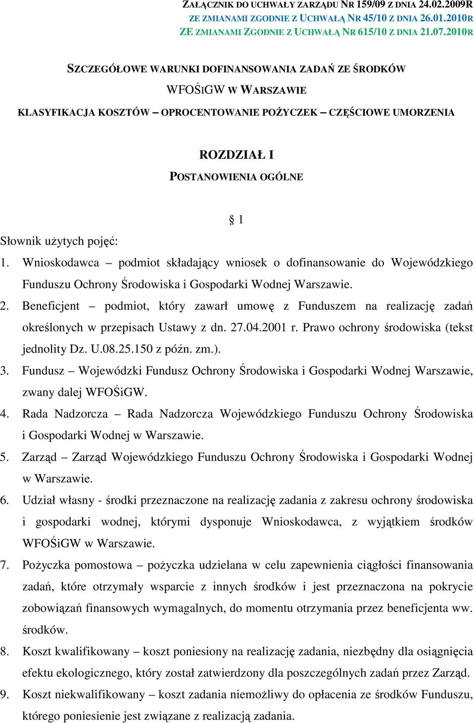 1. Wnioskodawca podmiot składający wniosek o dofinansowanie do Wojewódzkiego Funduszu Ochrony Środowiska i Gospodarki Wodnej Warszawie. 2.