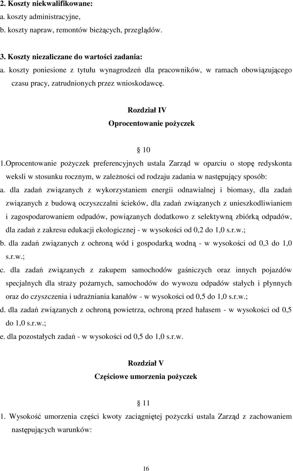 Oprocentowanie poŝyczek preferencyjnych ustala Zarząd w oparciu o stopę redyskonta weksli w stosunku rocznym, w zaleŝności od rodzaju zadania w następujący sposób: a.