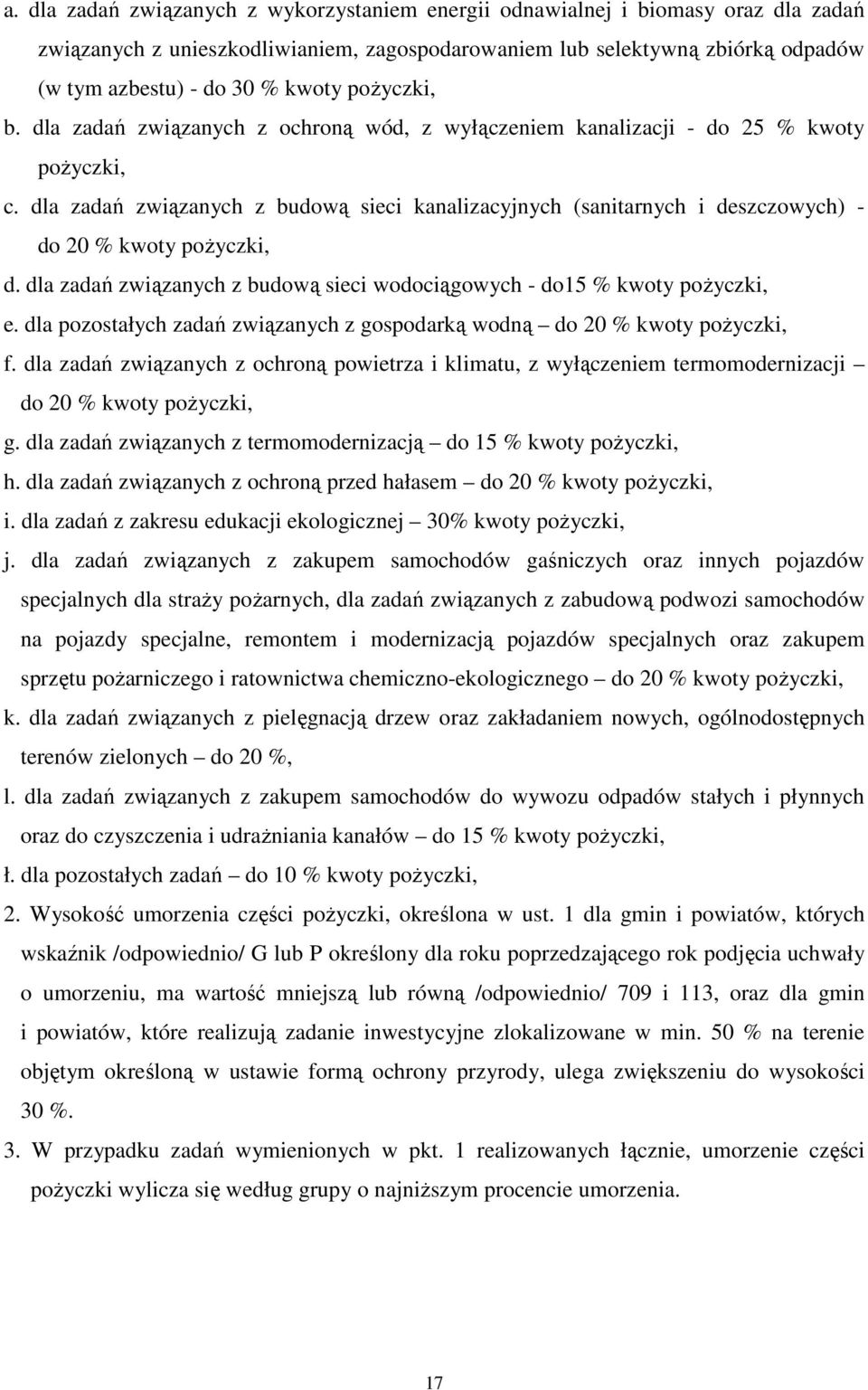 dla zadań związanych z budową sieci kanalizacyjnych (sanitarnych i deszczowych) - do 20 % kwoty poŝyczki, d. dla zadań związanych z budową sieci wodociągowych - do15 % kwoty poŝyczki, e.