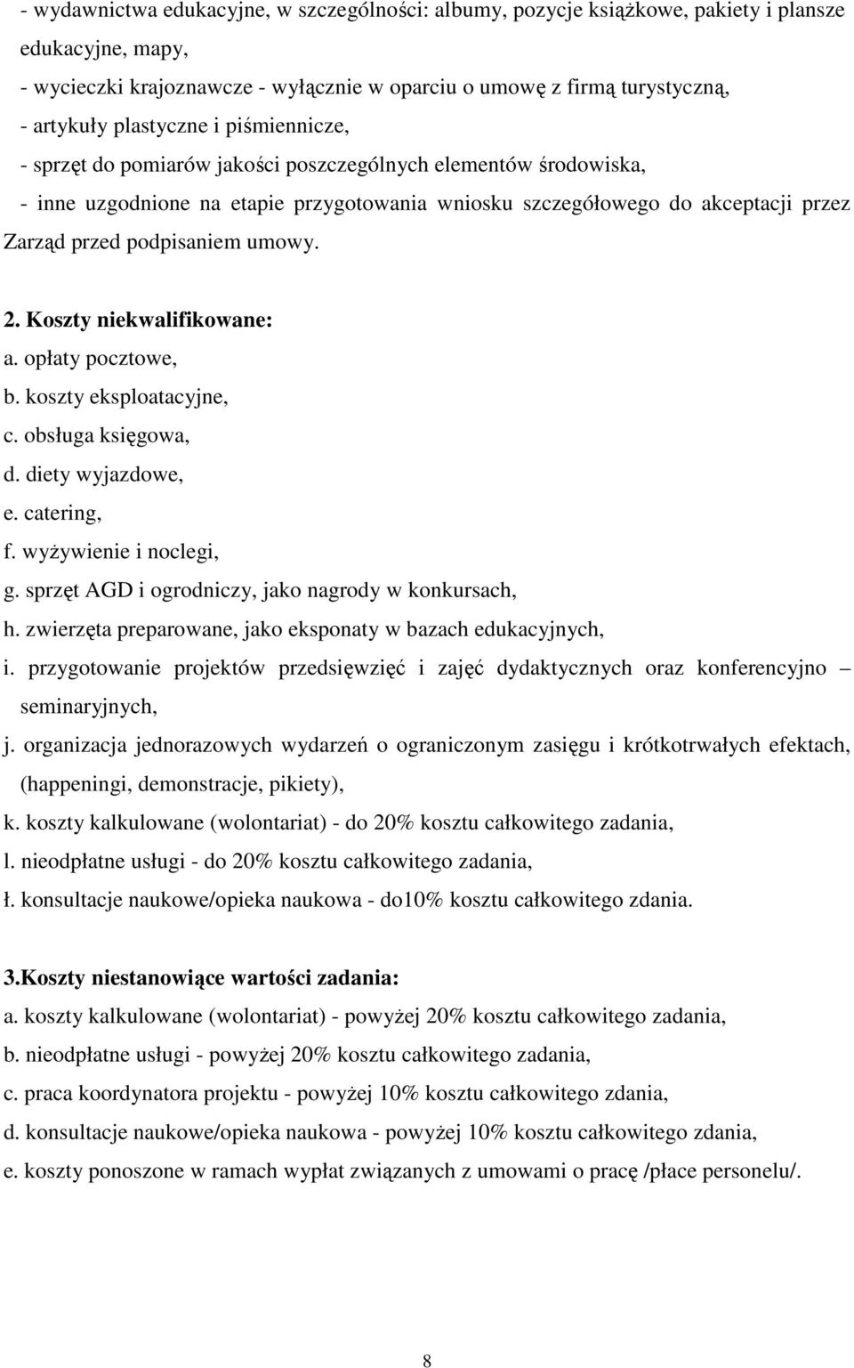 podpisaniem umowy. 2. Koszty niekwalifikowane: a. opłaty pocztowe, b. koszty eksploatacyjne, c. obsługa księgowa, d. diety wyjazdowe, e. catering, f. wyŝywienie i noclegi, g.