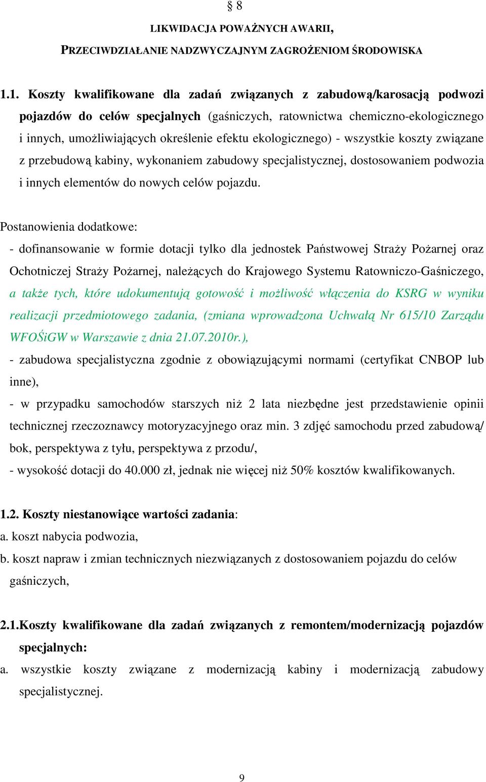 ekologicznego) - wszystkie koszty związane z przebudową kabiny, wykonaniem zabudowy specjalistycznej, dostosowaniem podwozia i innych elementów do nowych celów pojazdu.