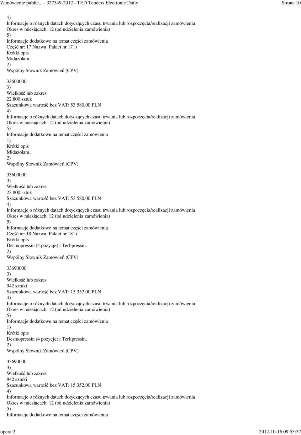 22 800 sztuk Szacunkowa wartość bez VAT: 53 580,00 PLN Część nr: 18 Nazwa: Pakiet nr 18