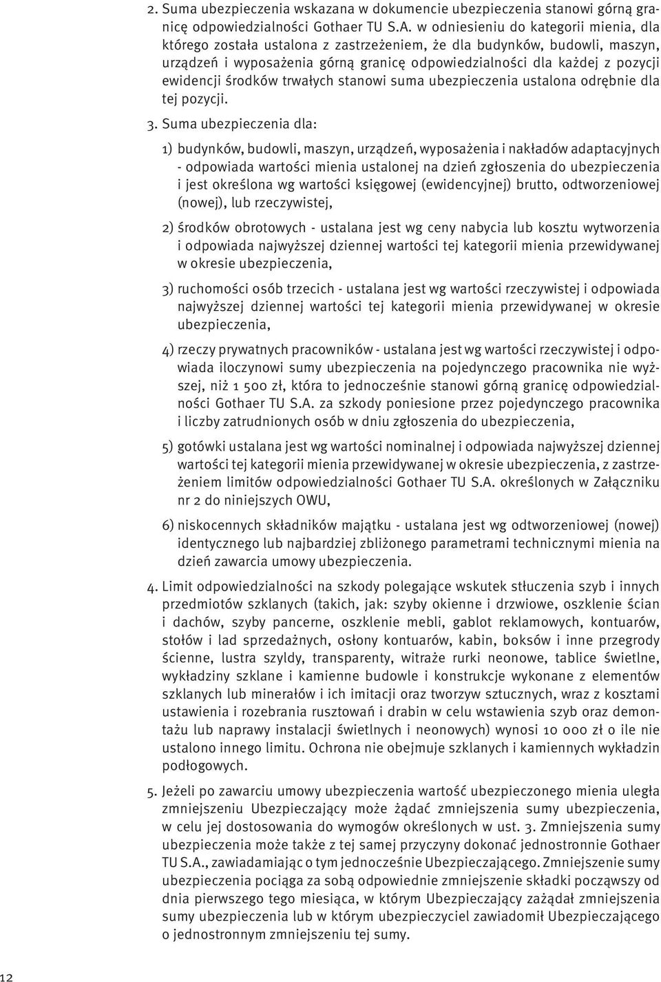 ewidencji środków trwałych stanowi suma ubezpieczenia ustalona odrębnie dla tej pozycji. 3.