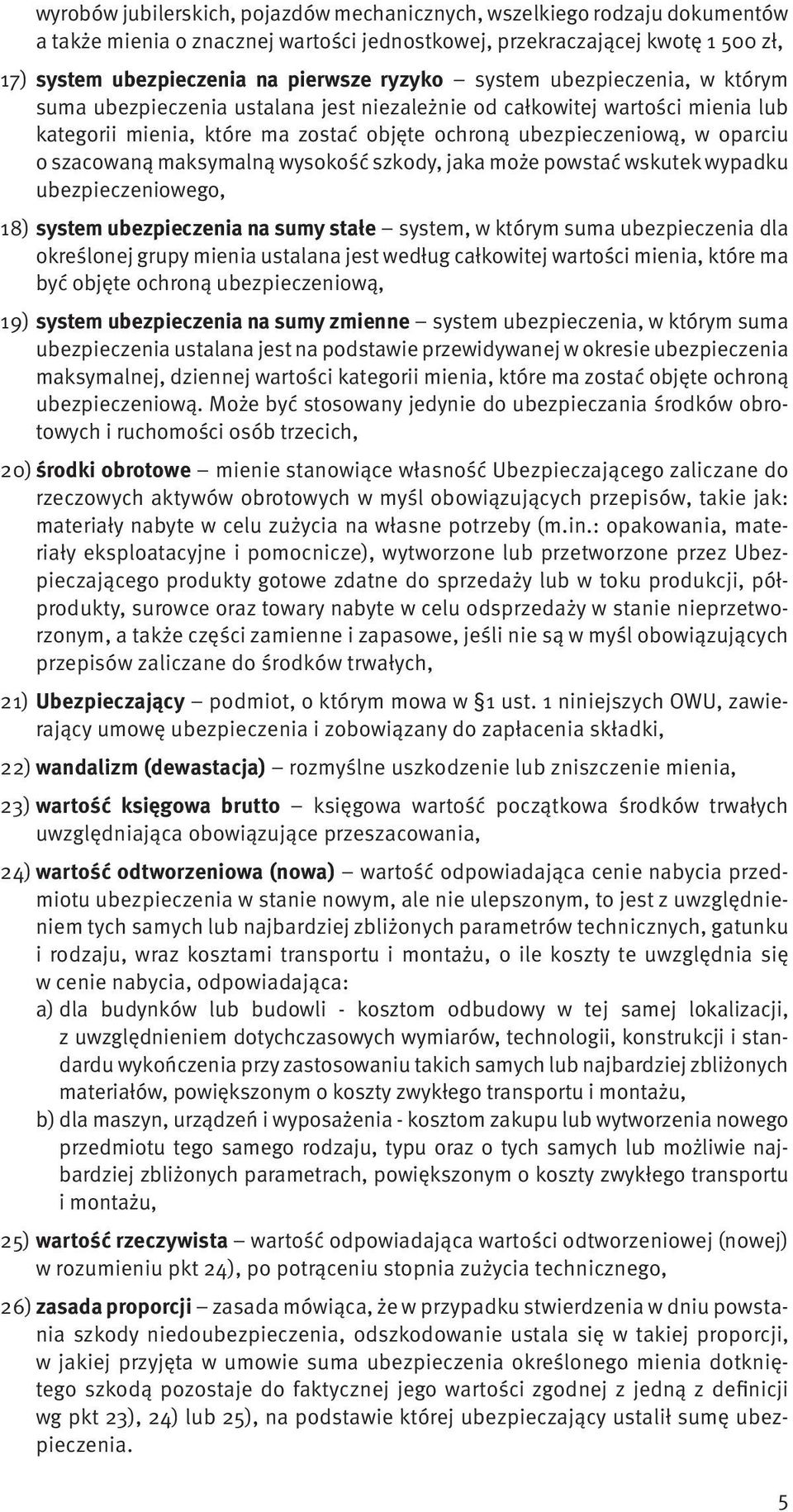 szacowaną maksymalną wysokość szkody, jaka może powstać wskutek wypadku ubezpieczeniowego, 18) system ubezpieczenia na sumy stałe system, w którym suma ubezpieczenia dla określonej grupy mienia