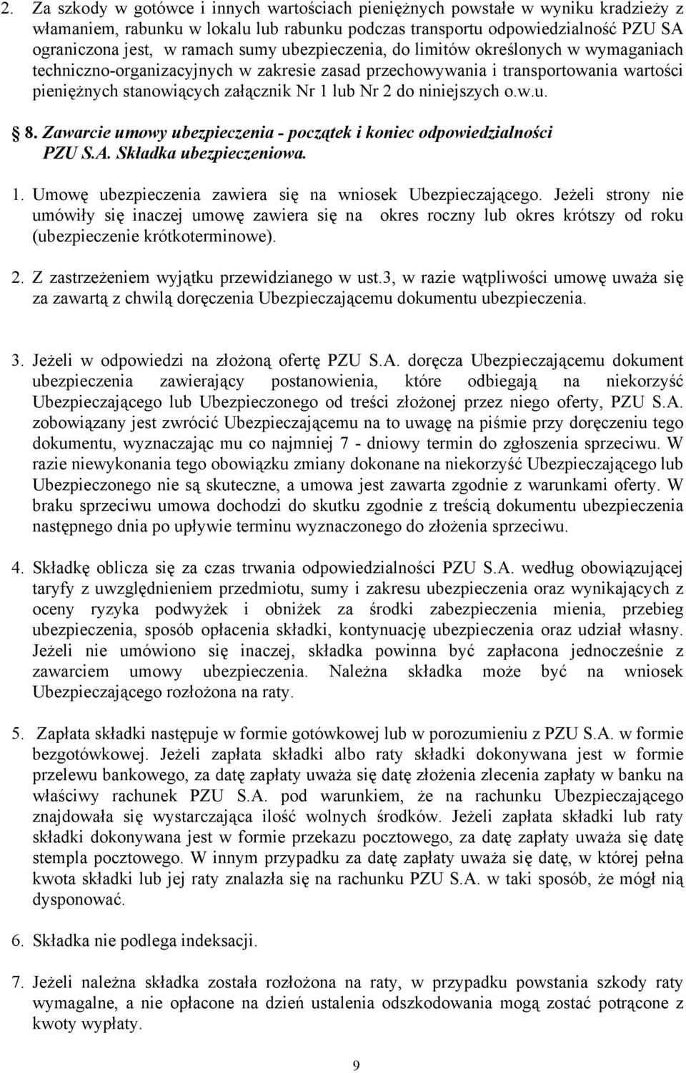 niniejszych o.w.u. 8. Zawarcie umowy ubezpieczenia - początek i koniec odpowiedzialności PZU S.A. Składka ubezpieczeniowa. 1. Umowę ubezpieczenia zawiera się na wniosek Ubezpieczającego.