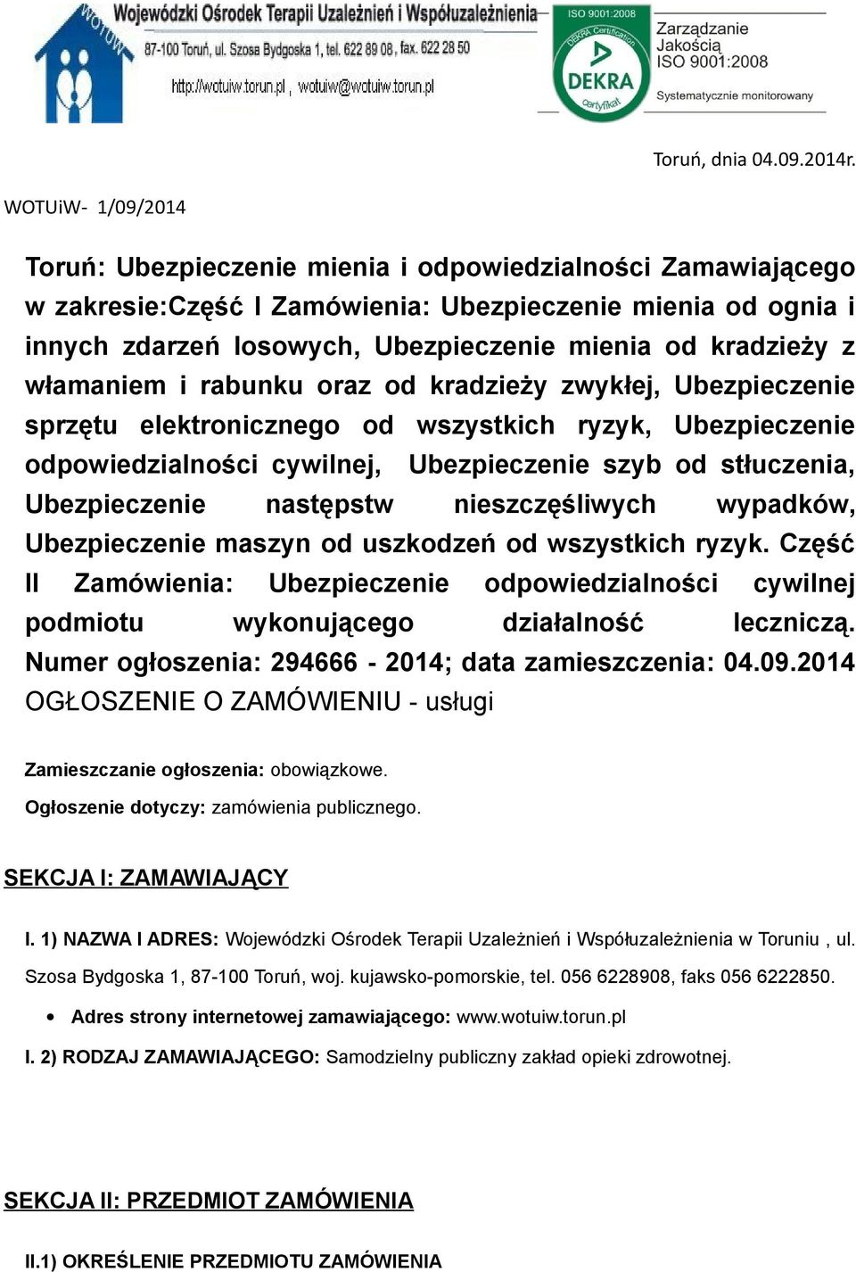 włamaniem i rabunku raz d kradzieży zwykłej, Ubezpieczenie sprzętu elektrniczneg d wszystkich ryzyk, Ubezpieczenie dpwiedzialnści cywilnej, Ubezpieczenie szyb d stłuczenia, Ubezpieczenie następstw