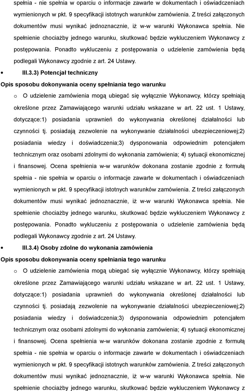 Pnadt wykluczeniu z pstępwania udzielenie zamówienia będą pdlegali Wyknawcy zgdnie z art. 24 Ustawy. III.3.