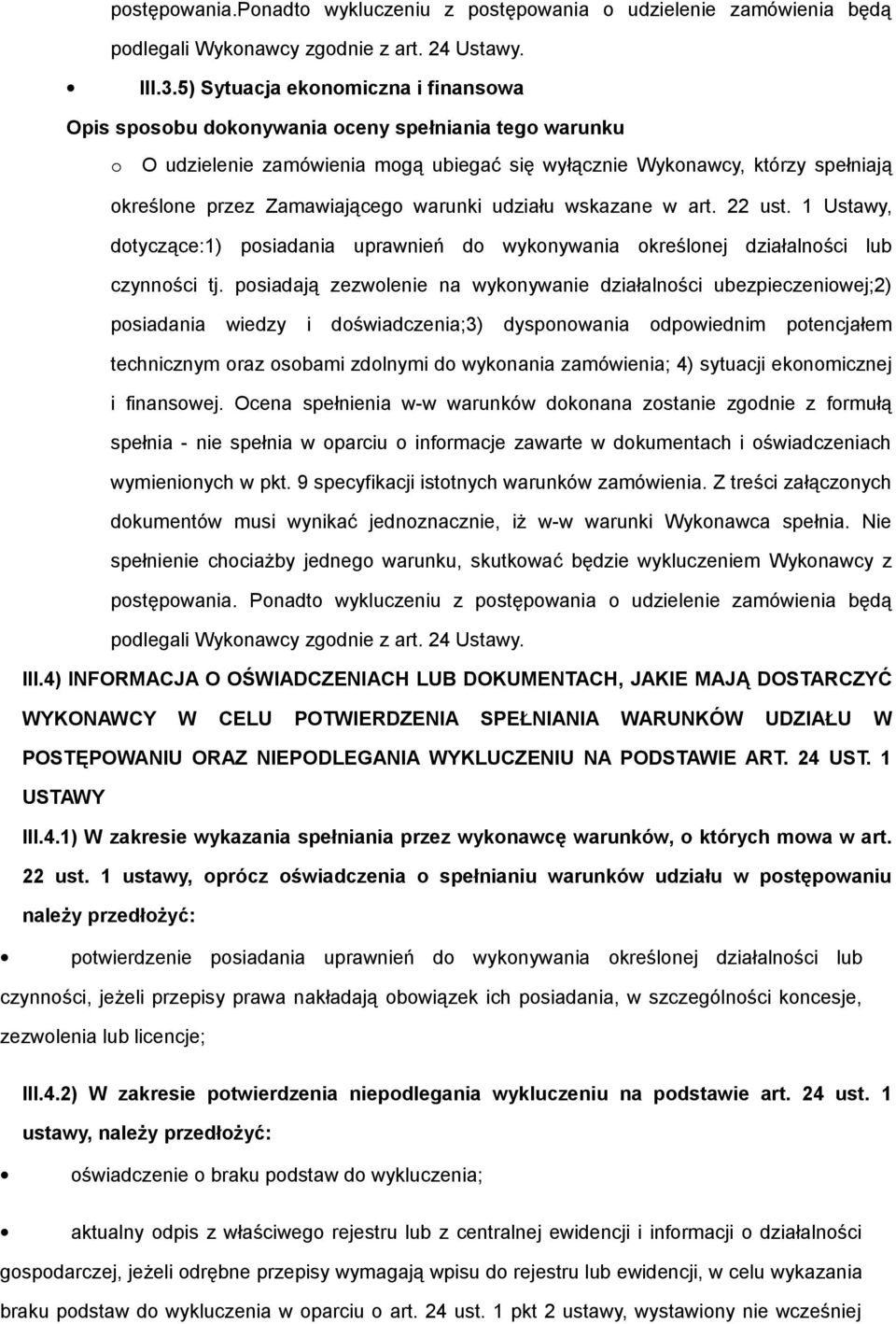 udziału wskazane w art. 22 ust. 1 Ustawy, dtyczące:1) psiadania uprawnień d wyknywania kreślnej działalnści lub czynnści tj.