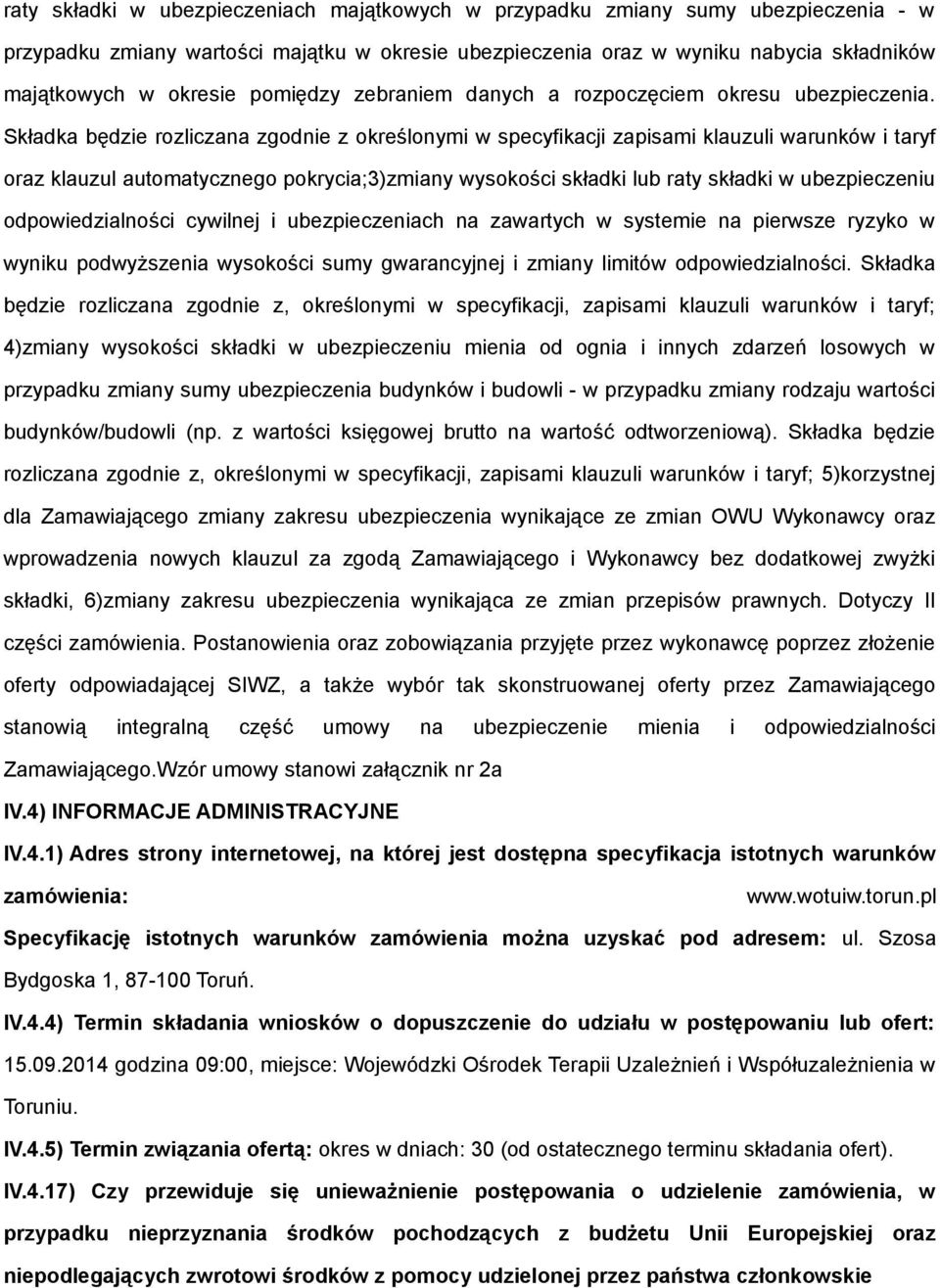 Składka będzie rzliczana zgdnie z kreślnymi w specyfikacji zapisami klauzuli warunków i taryf raz klauzul autmatyczneg pkrycia;3)zmiany wyskści składki lub raty składki w ubezpieczeniu dpwiedzialnści