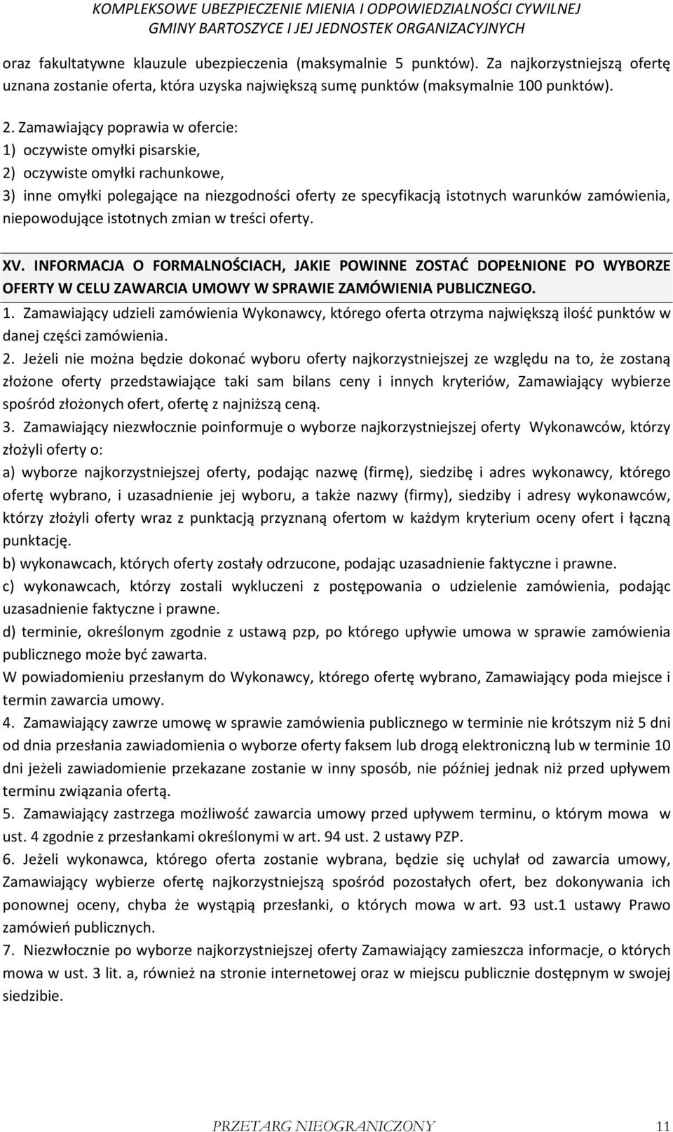 niepowodujące istotnych zmian w treści oferty. XV. INFORMACJA O FORMALNOŚCIACH, JAKIE POWINNE ZOSTAĆ DOPEŁNIONE PO WYBORZE OFERTY W CELU ZAWARCIA UMOWY W SPRAWIE ZAMÓWIENIA PUBLICZNEGO. 1.