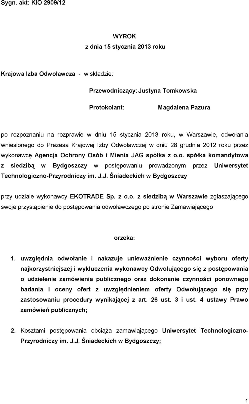 J.J. Śniadeckich w Bydgoszczy przy udziale wykonawcy EKOTRADE Sp. z o.o. z siedzibą w Warszawie zgłaszającego swoje przystąpienie do postępowania odwoławczego po stronie Zamawiającego orzeka: 1.