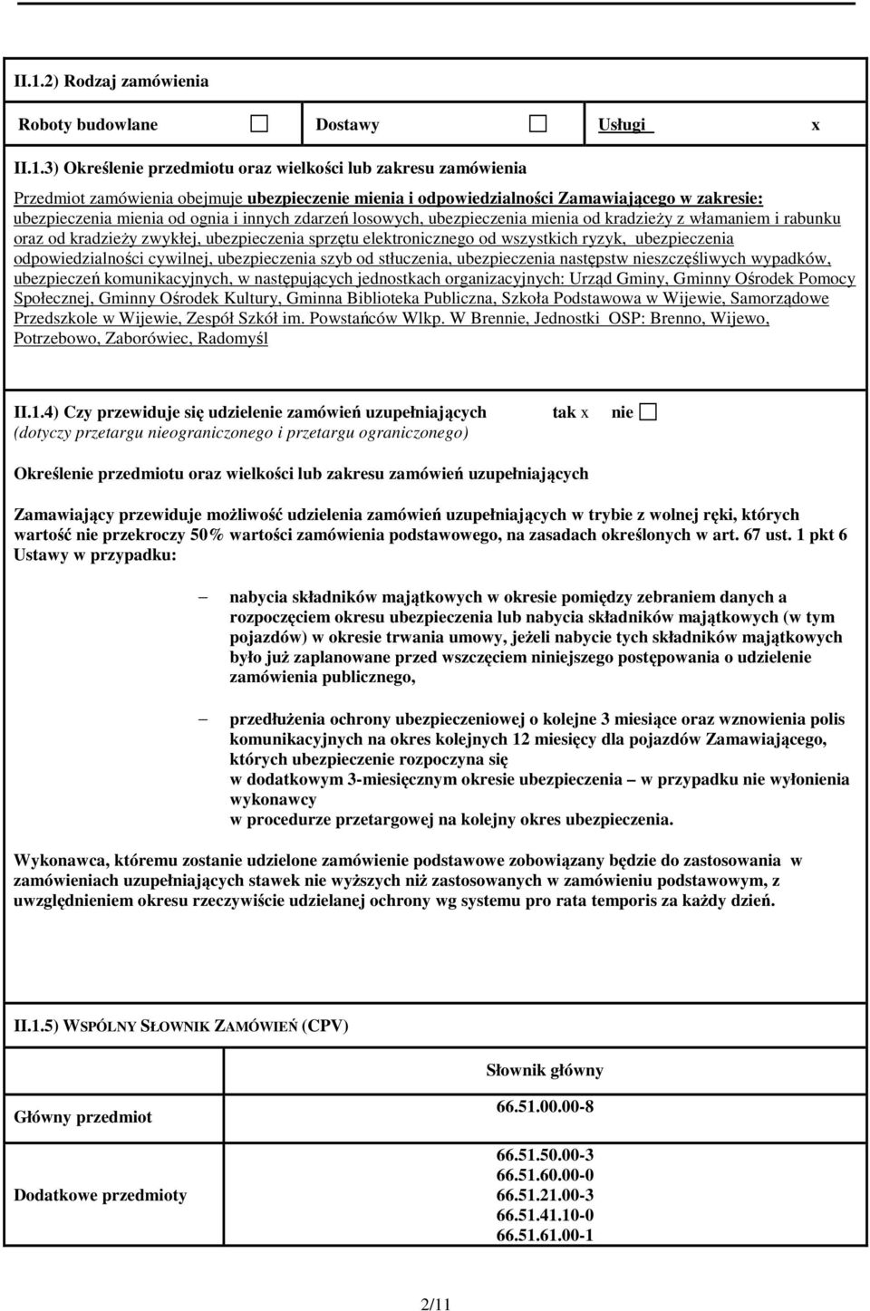 elektronicznego od wszystkich ryzyk, ubezpieczenia odpowiedzialności cywilnej, ubezpieczenia szyb od stłuczenia, ubezpieczenia następstw nieszczęśliwych wypadków, ubezpieczeń komunikacyjnych, w