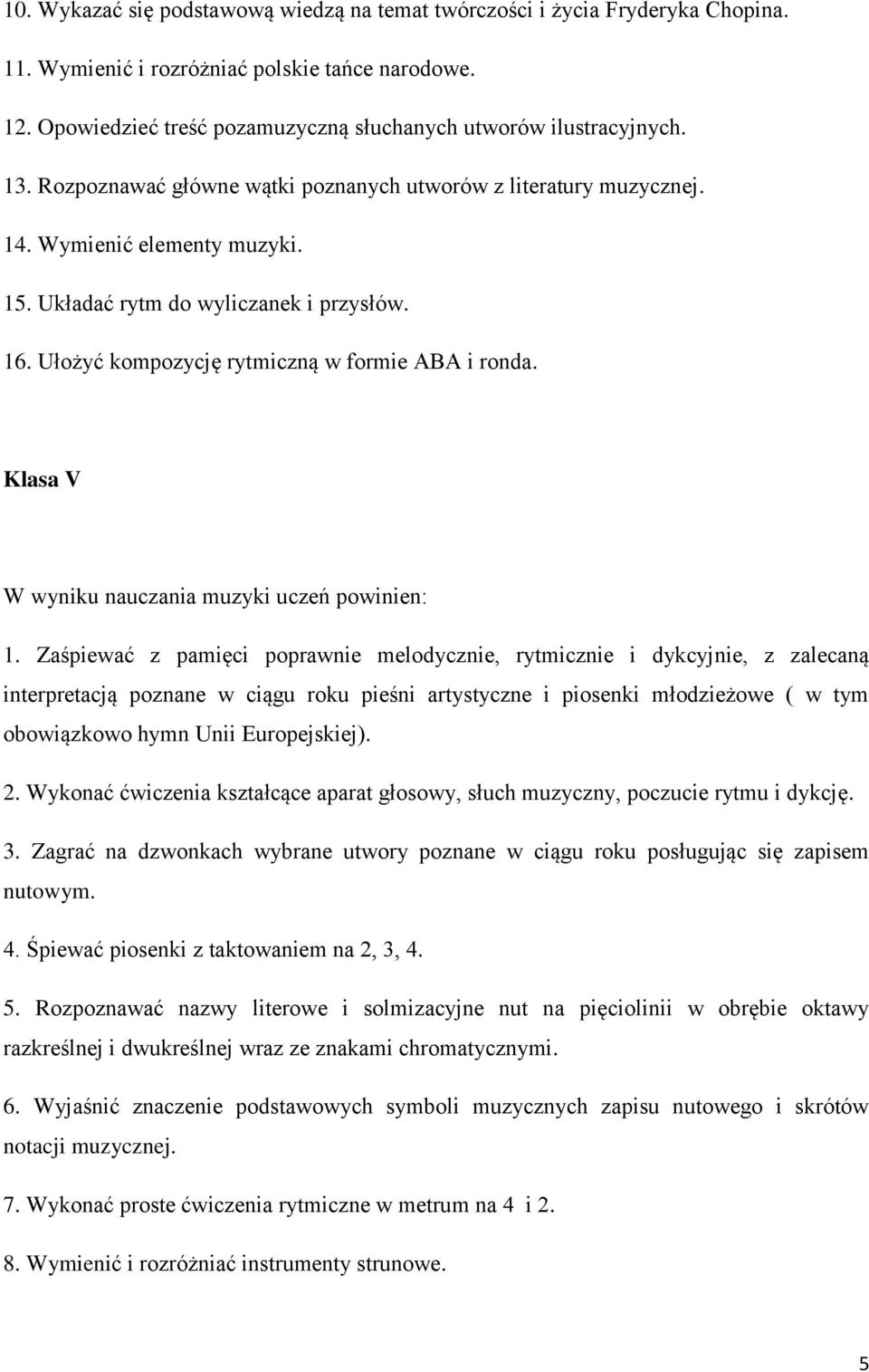 Klasa V W wyniku nauczania muzyki uczeń powinien: 1.