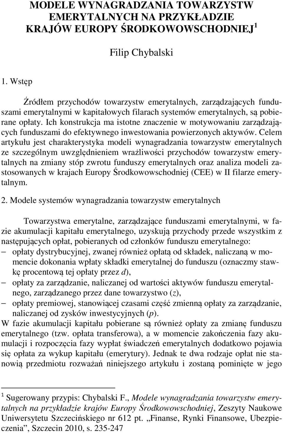 Ich konstrukcja ma istotne znaczenie w motywowaniu zarządzających funduszami do efektywnego inwestowania powierzonych aktywów.