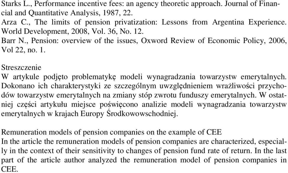 , Pension: overview of the issues, Oxword Review of Economic Policy, 2006, Vol 22, no. 1. Streszczenie W artykule podjęto problematykę modeli wynagradzania towarzystw emerytalnych.