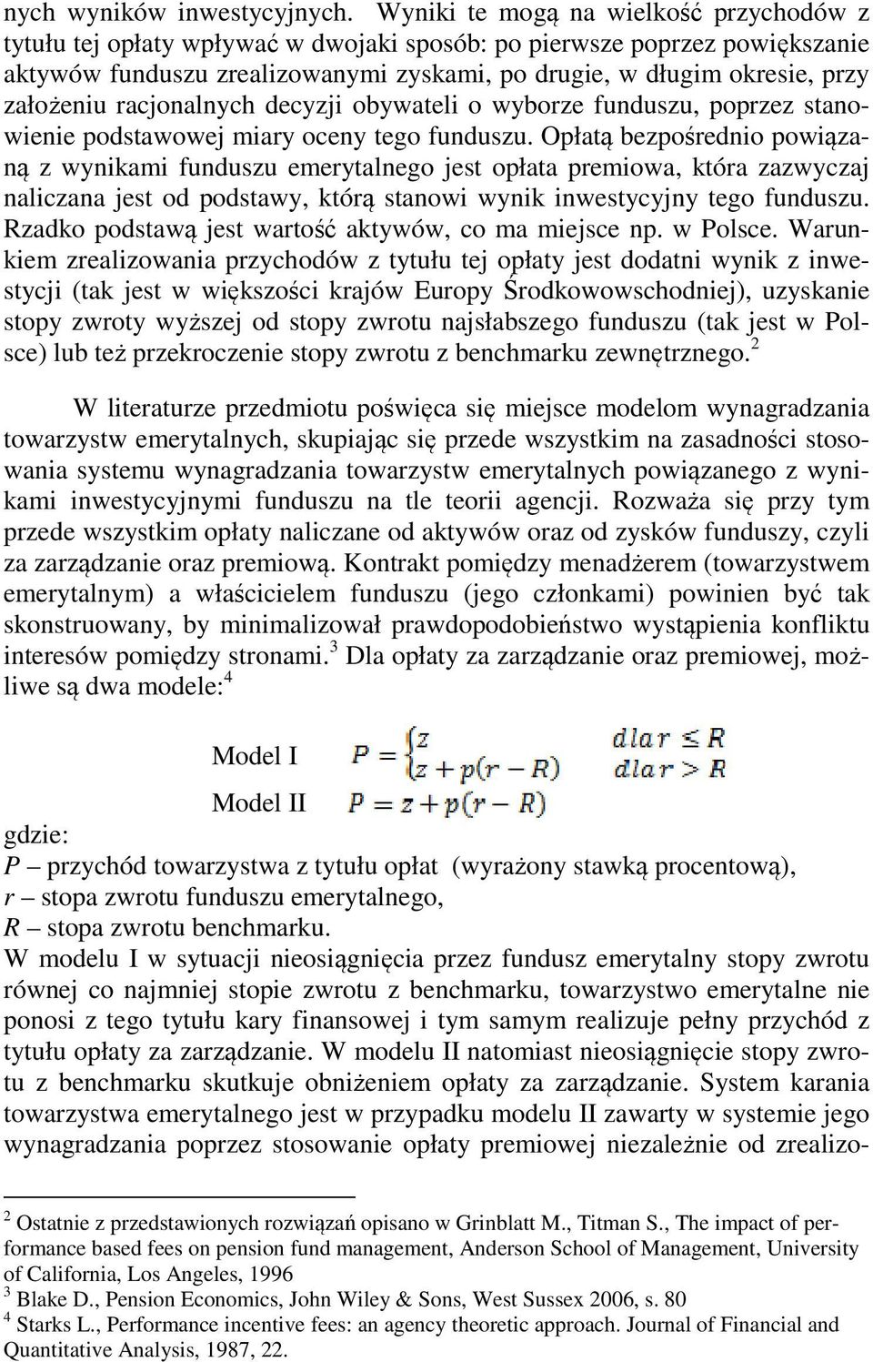 założeniu racjonalnych decyzji obywateli o wyborze funduszu, poprzez stanowienie podstawowej miary oceny tego funduszu.