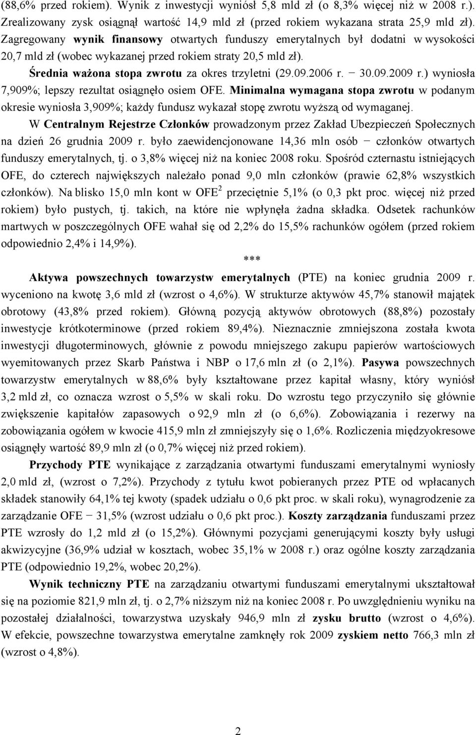 09.2006 r. 30.09.2009 r.) wyniosła 7,909%; lepszy rezultat osiągnęło osiem OFE.